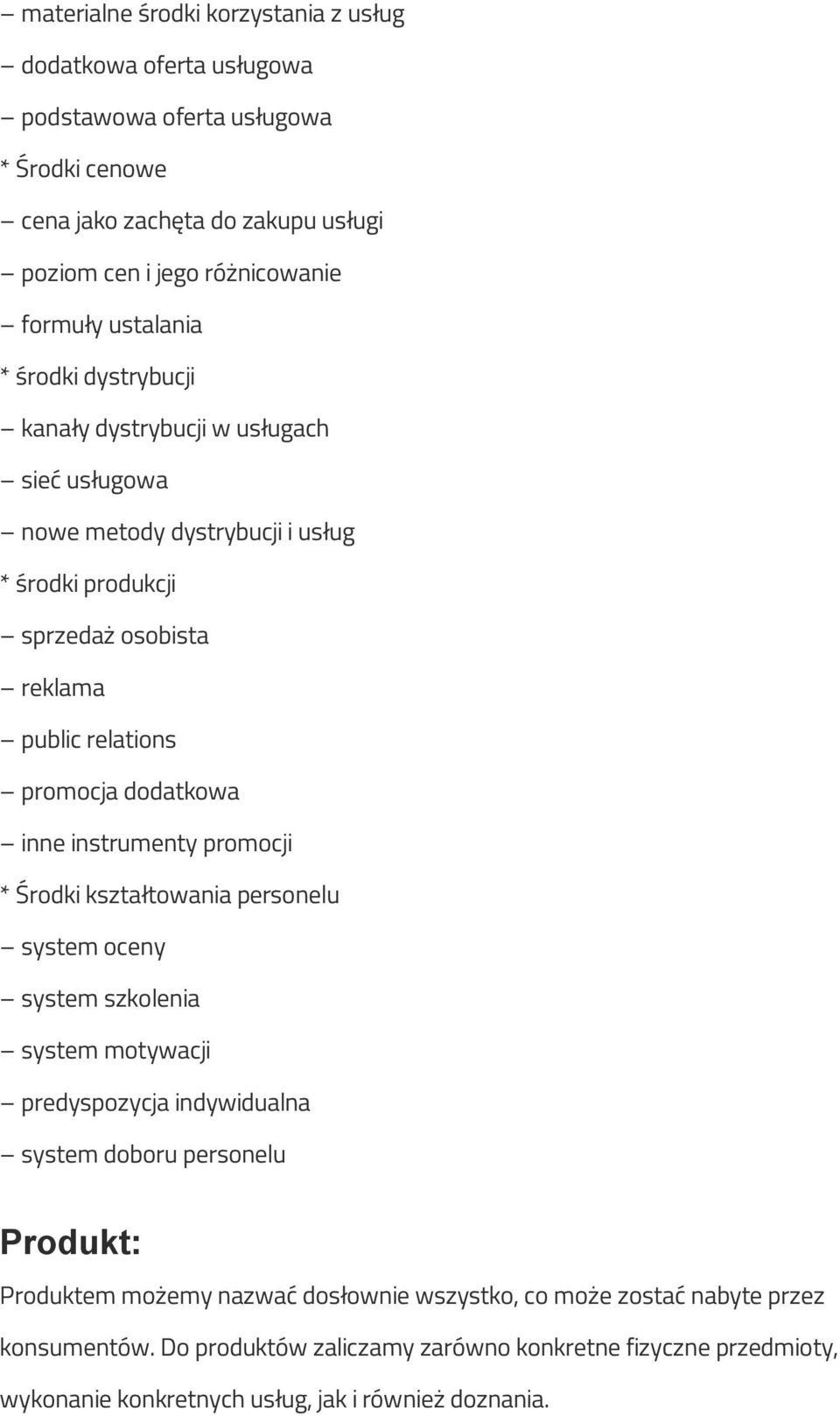 dodatkowa inne instrumenty promocji * Środki kształtowania personelu system oceny system szkolenia system motywacji predyspozycja indywidualna system doboru personelu Produkt: