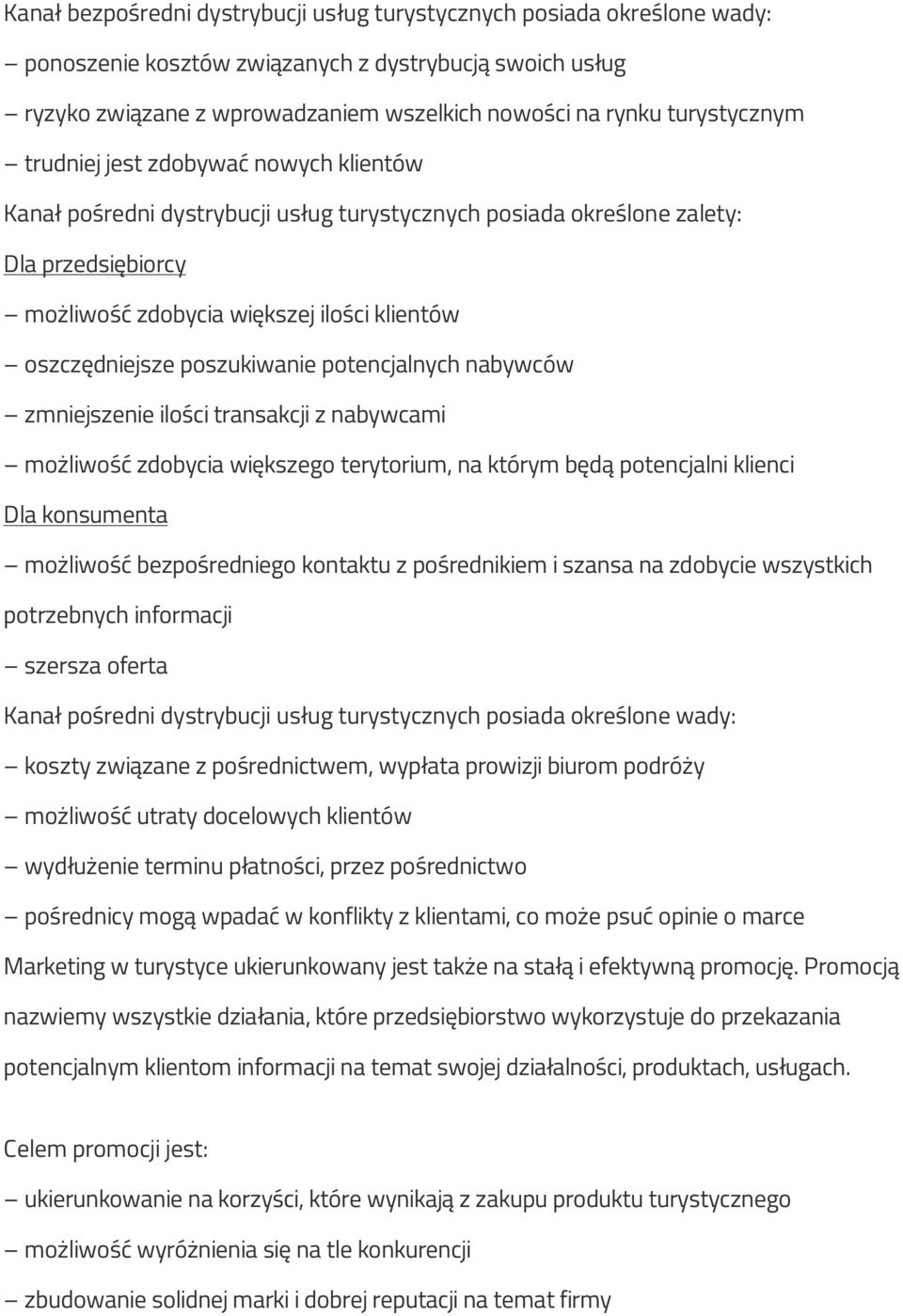 oszczędniejsze poszukiwanie potencjalnych nabywców zmniejszenie ilości transakcji z nabywcami możliwość zdobycia większego terytorium, na którym będą potencjalni klienci Dla konsumenta możliwość