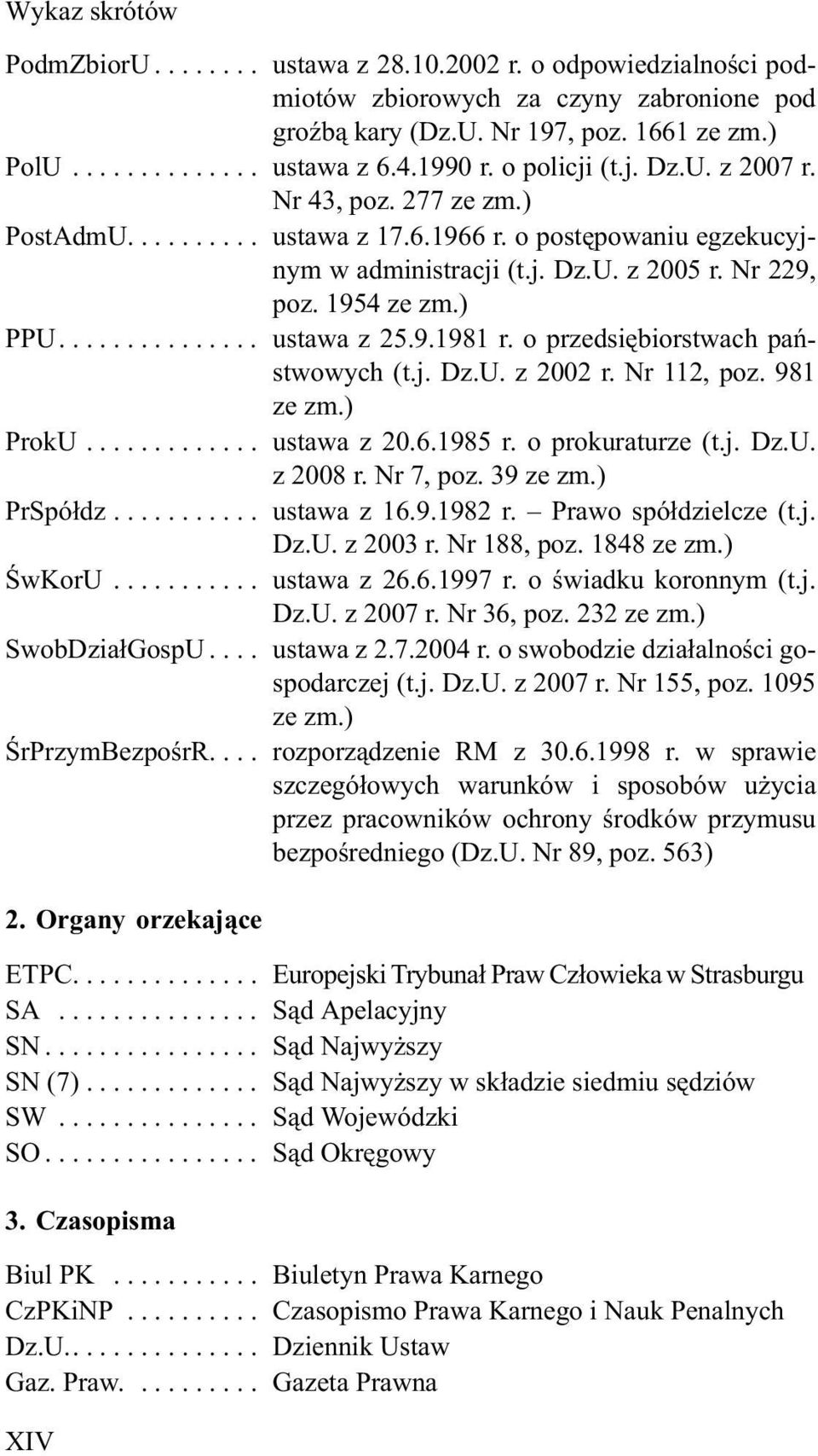 9.1981 r. o przedsiêbiorstwach pañstwowych (t.j. Dz.U. z 2002 r. Nr 112, poz. 981 ze zm.) ProkU... ustawa z 20.6.1985 r. o prokuraturze (t.j. Dz.U. z 2008 r. Nr 7, poz. 39 ze zm.) PrSpó³dz.