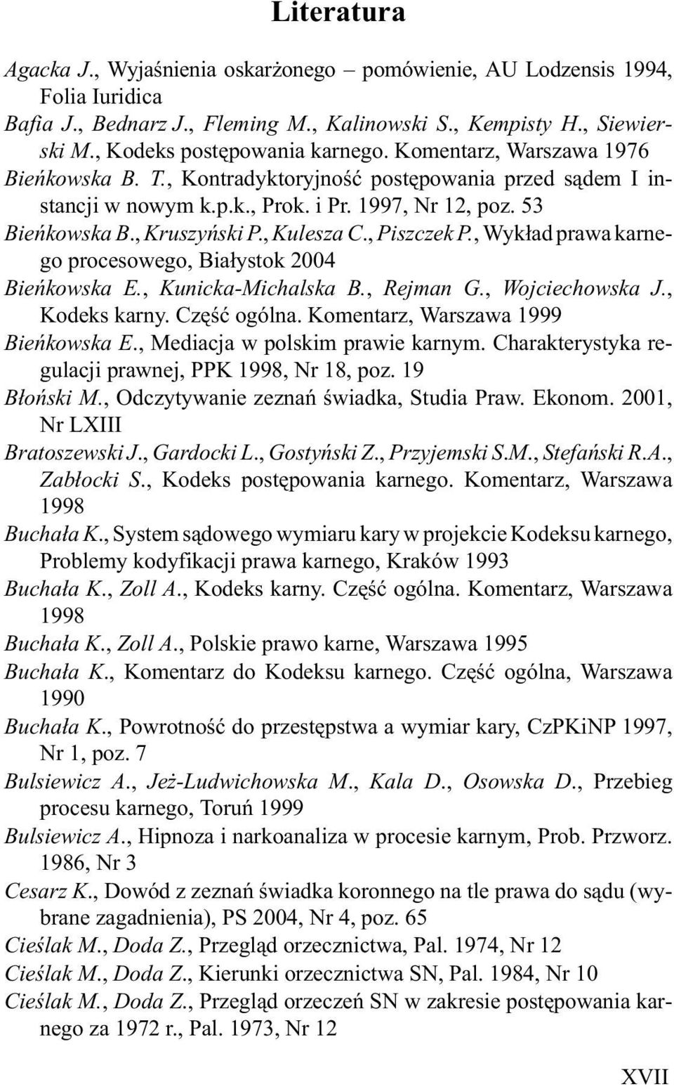 , Kruszyñski P., Kulesza C., Piszczek P., Wyk³ad prawa karnego procesowego, Bia³ystok 2004 Bieñkowska E., Kunicka-Michalska B., Rejman G., Wojciechowska J., Kodeks karny. Czêœæ ogólna.