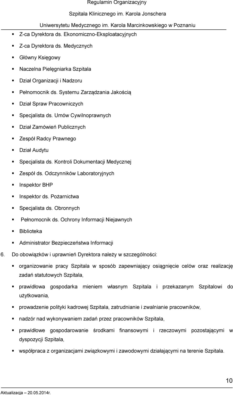 Kontroli Dokumentacji Medycznej Zespół ds. Odczynników Laboratoryjnych Inspektor BHP Inspektor ds. Pożarnictwa Specjalista ds. Obronnych Pełnomocnik ds.