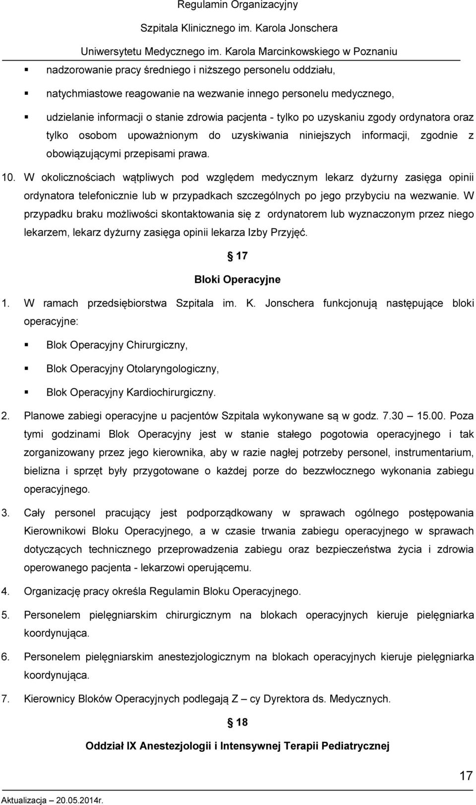 W okolicznościach wątpliwych pod względem medycznym lekarz dyżurny zasięga opinii ordynatora telefonicznie lub w przypadkach szczególnych po jego przybyciu na wezwanie.