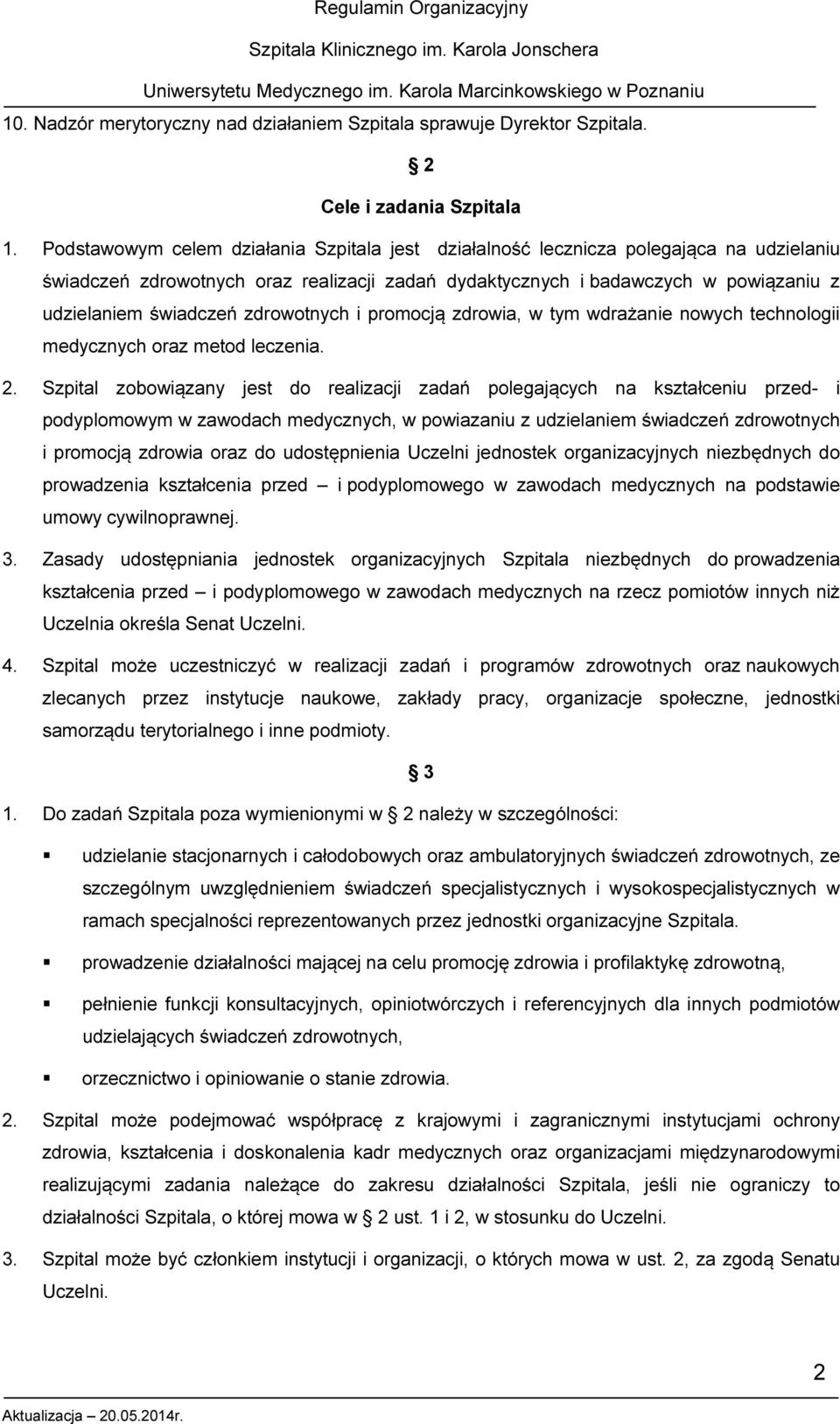 zdrowotnych i promocją zdrowia, w tym wdrażanie nowych technologii medycznych oraz metod leczenia. 2.