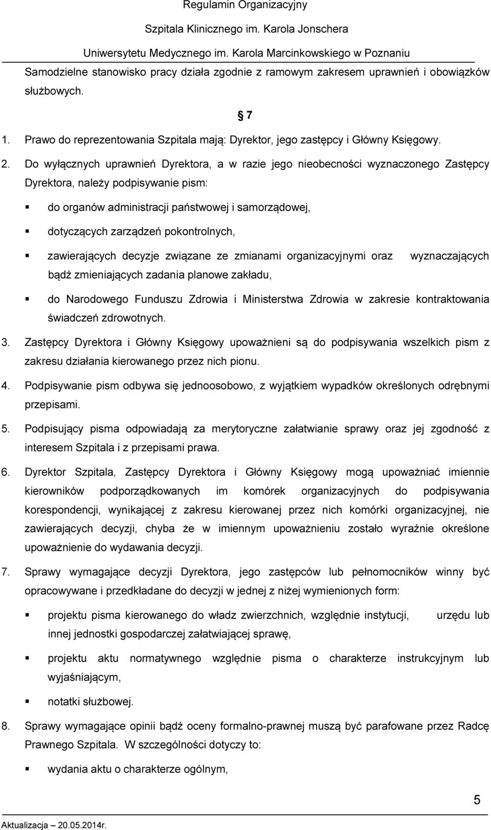 pokontrolnych, zawierających decyzje związane ze zmianami organizacyjnymi oraz wyznaczających bądź zmieniających zadania planowe zakładu, do Narodowego Funduszu Zdrowia i Ministerstwa Zdrowia w