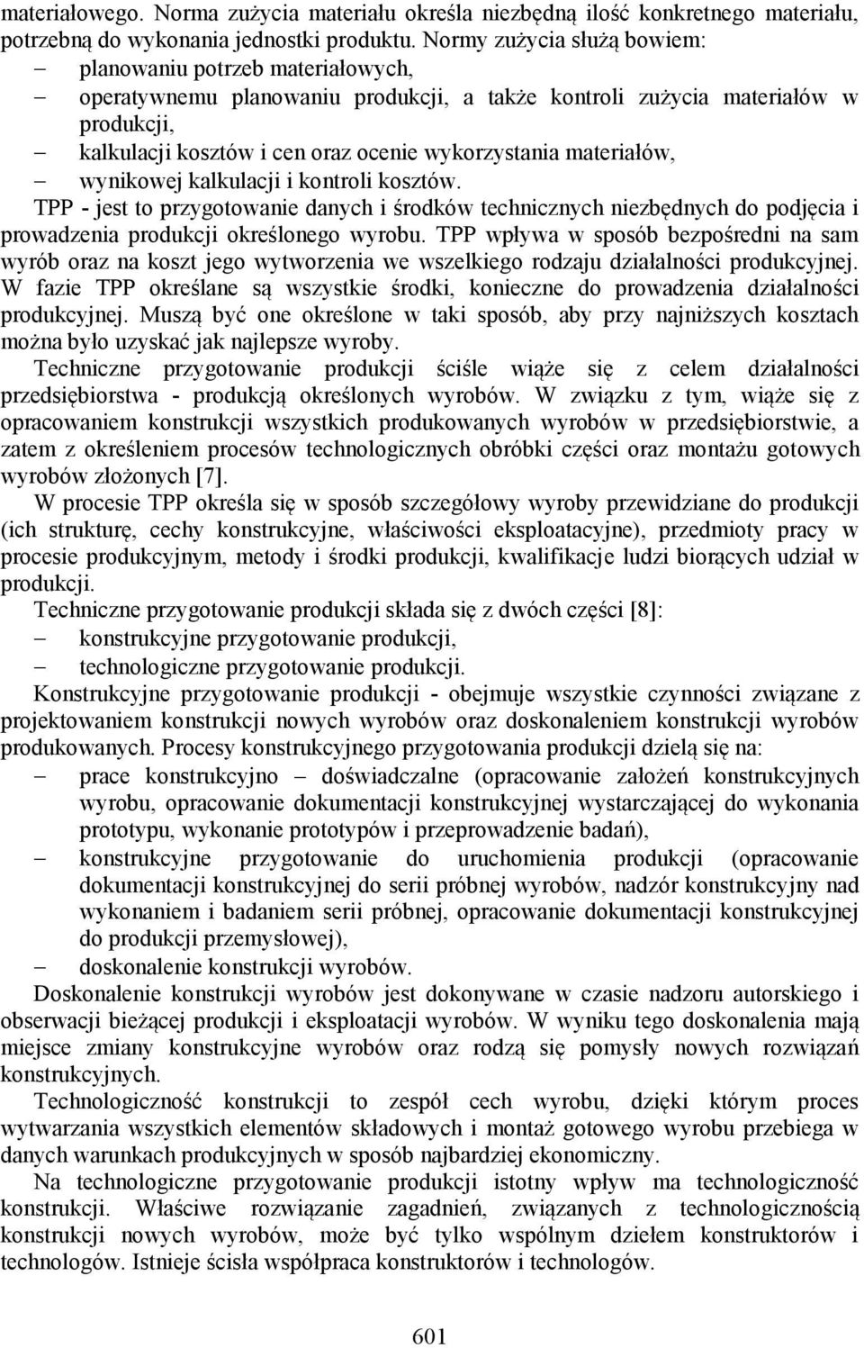 materiałów, wynikowej kalkulacji i kontroli kosztów. TPP - jest to przygotowanie danych i środków technicznych niezbędnych do podjęcia i prowadzenia produkcji określonego wyrobu.