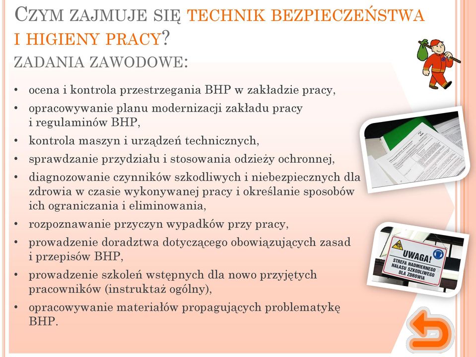 technicznych, sprawdzanie przydziału i stosowania odzieży ochronnej, diagnozowanie czynników szkodliwych i niebezpiecznych dla zdrowia w czasie wykonywanej pracy i