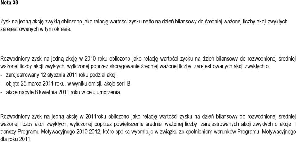 ważonej liczby zarejestrowanych akcji zwykłych o: - zarejestrowany 12 stycznia 2011 roku podział akcji, - objęte 25 marca 2011 roku, w wyniku emisji, akcje serii B, - akcje nabyte 8 kwietnia 2011