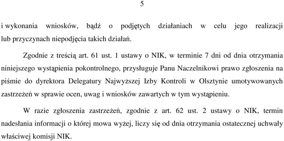 dyrektora Delegatury NajwyŜszej Izby Kontroli w Olsztynie umotywowanych zastrzeŝeń w sprawie ocen, uwag i wniosków zawartych w tym wystąpieniu.