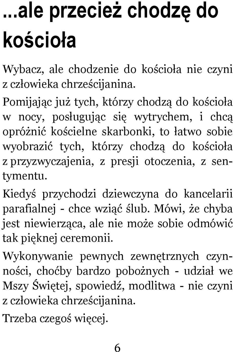 kościoła z przyzwyczajenia, z presji otoczenia, z sentymentu. Kiedyś przychodzi dziewczyna do kancelarii parafialnej - chce wziąć ślub.