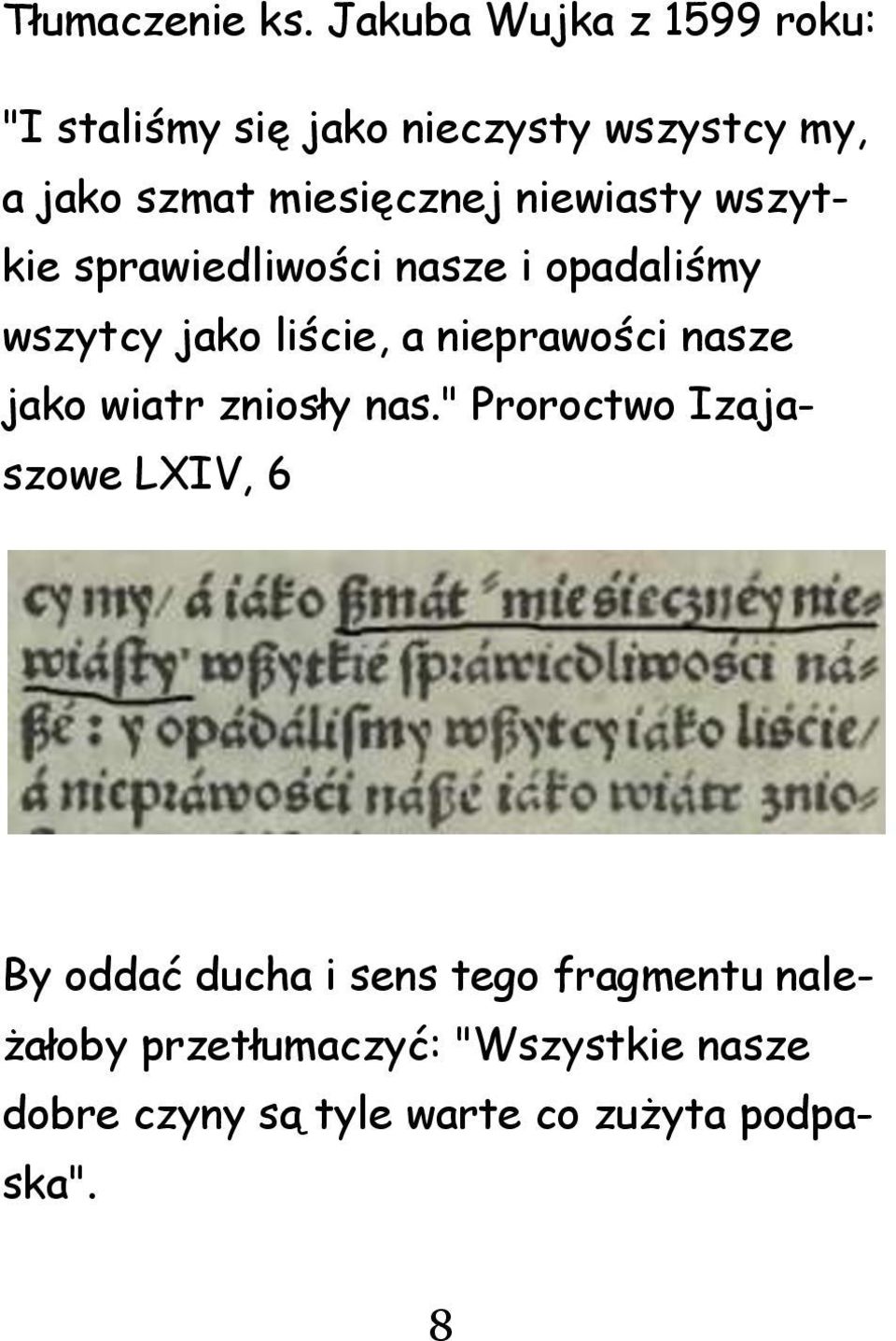 niewiasty wszytkie sprawiedliwości nasze i opadaliśmy wszytcy jako liście, a nieprawości nasze