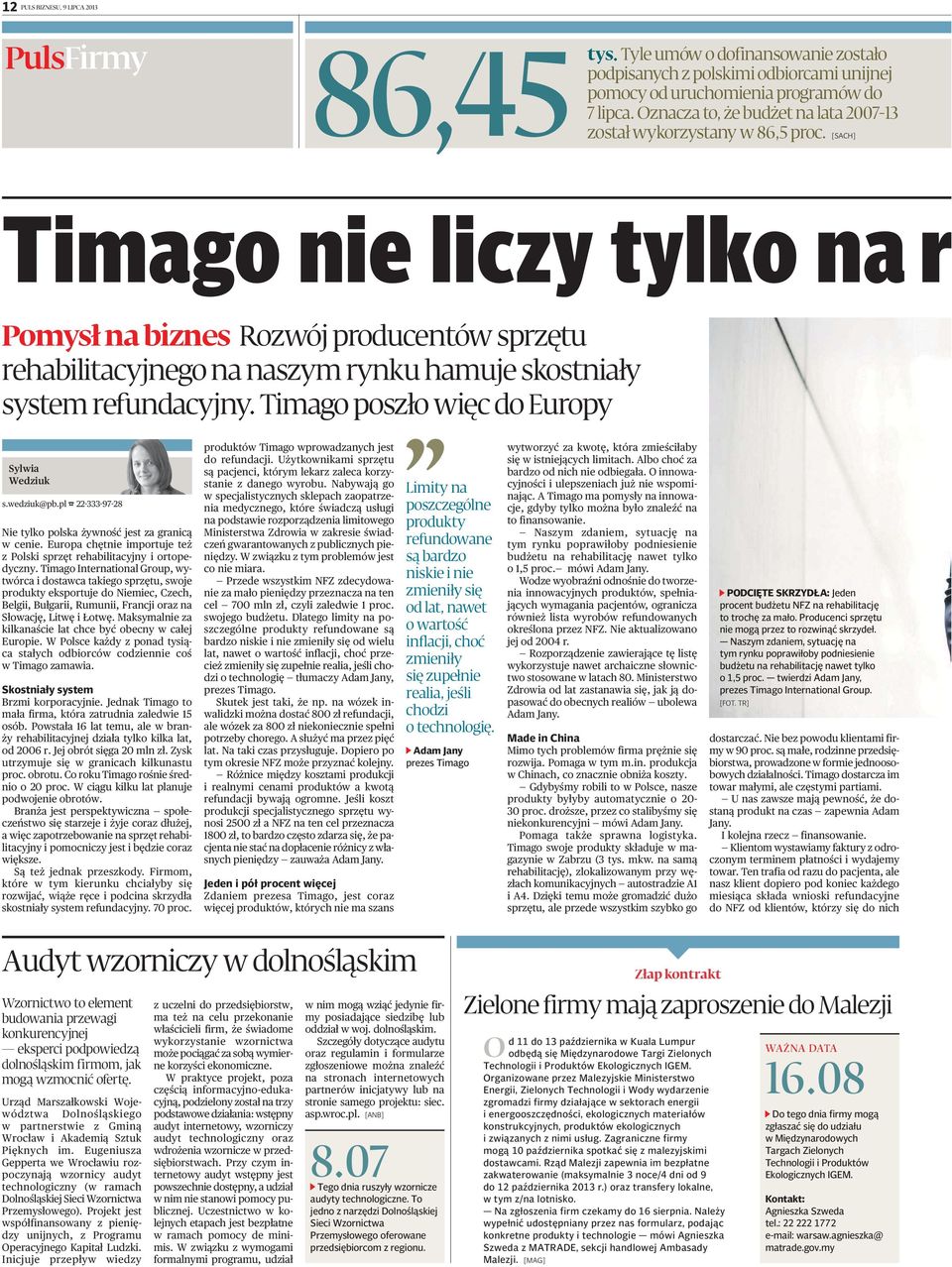 [SACH] Timago nie liczy tylko na r Pomysł na biznes Rozwój producentów sprzętu rehabilitacyjnego na naszym rynku hamuje skostniały system refundacyjny. Timago poszło więc do Europy Sylwia Wedziuk s.