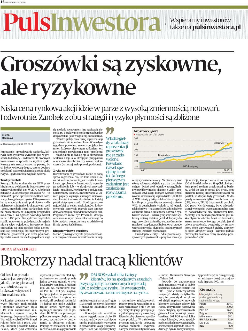 pl 22-333-98-61 Kupowanie i sprzedawanie papierów, których cena rynkowa wyrażona jest w groszach, to kuszący zwłaszcza dla drobnych inwestorów sposób na szybkie zyski.