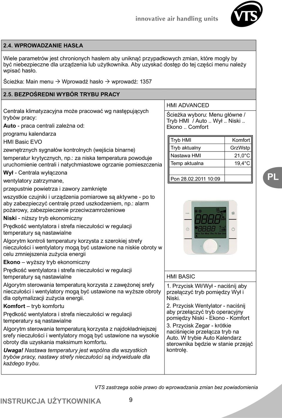 2.5. BEZPO REDNI WYBÓR TRYBU PRACY Centrala klimatyzacyjna mo e pracowa wg nast puj cych trybów pracy: Auto - praca centrali zale na od: programu kalendarza HMI Basic EVO zewn trznych sygna ów