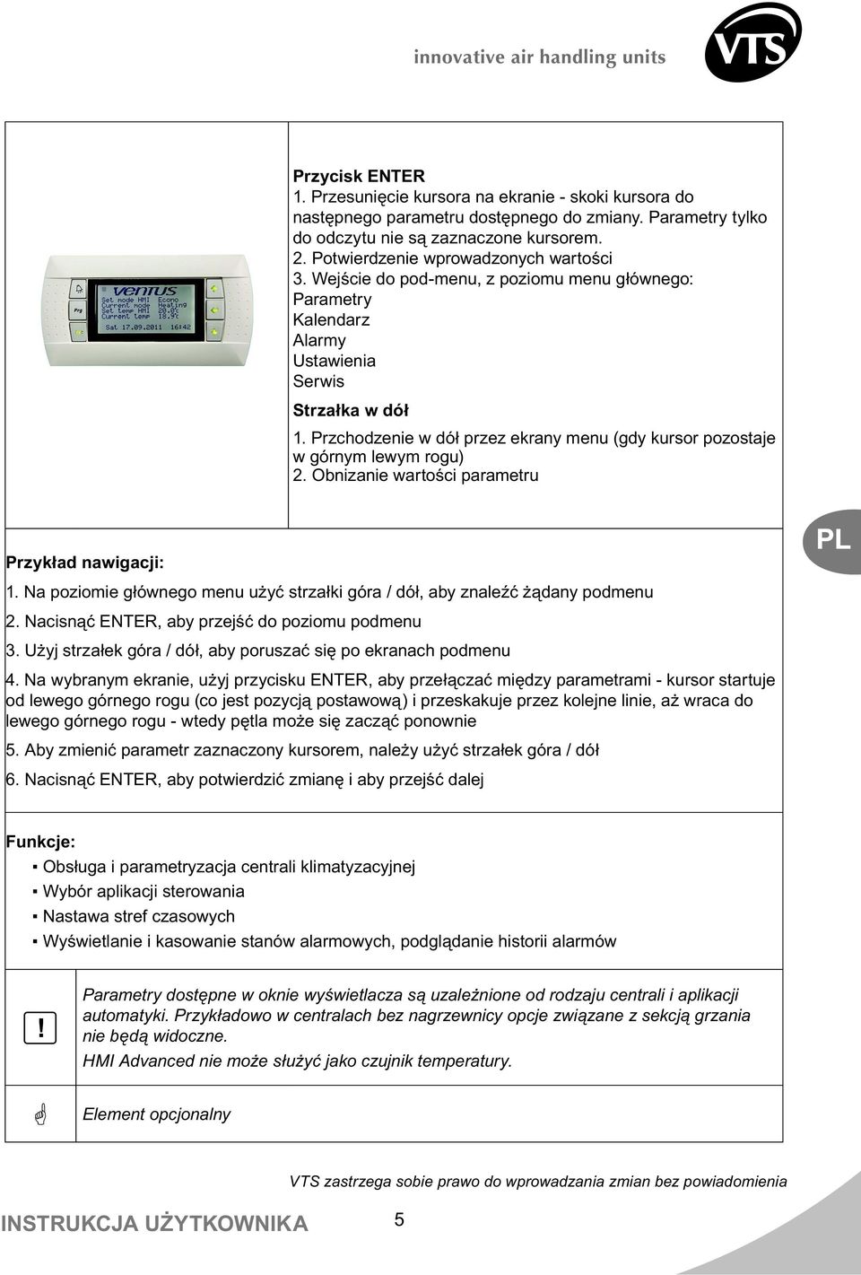 Przchodzenie w dó przez ekrany menu (gdy kursor pozostaje w górnym lewym rogu) 2. Obnizanie warto ci parametru Przyk ad nawigacji: 1.