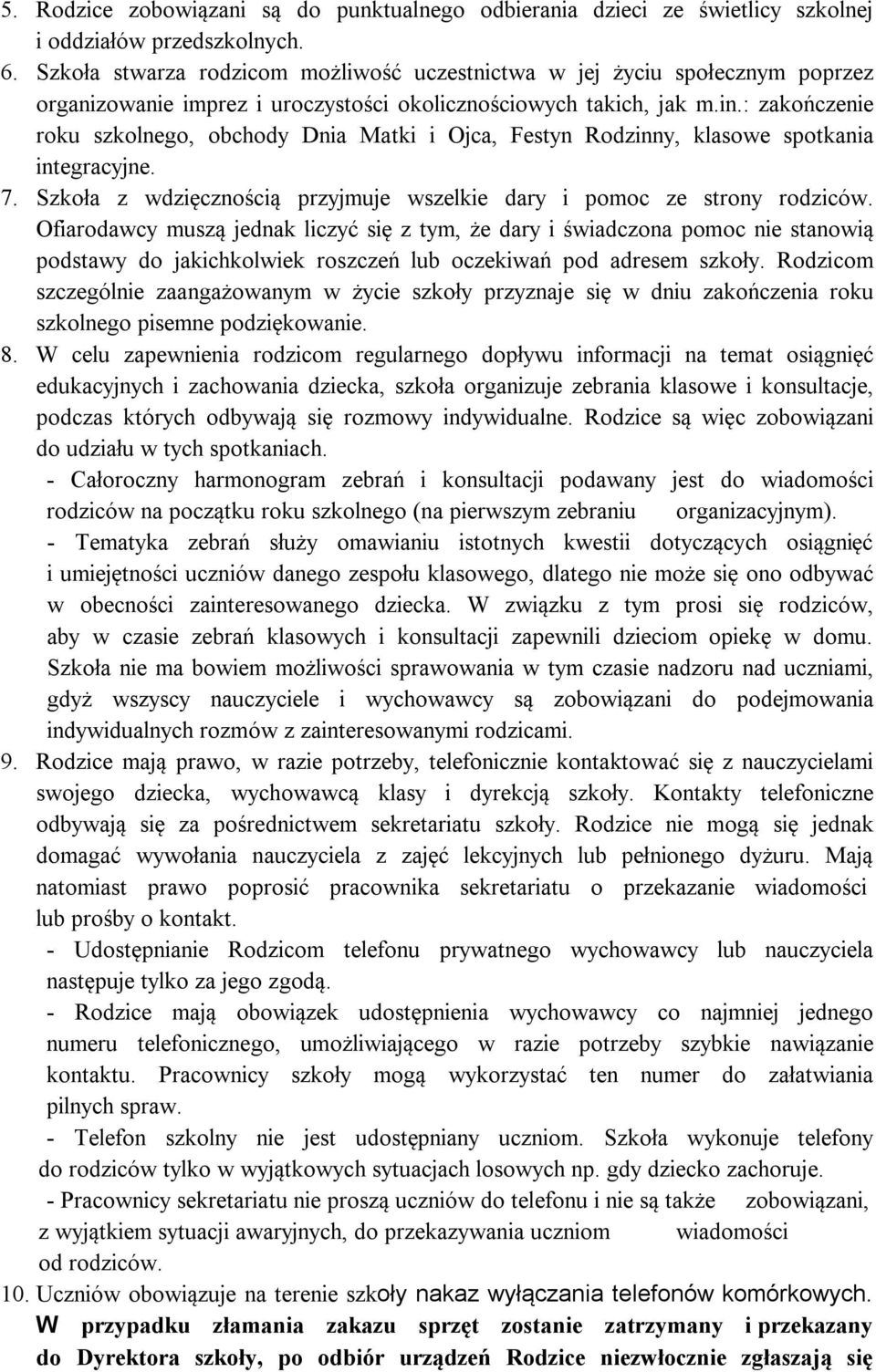 : zakończenie roku szkolnego, obchody Dnia Matki i Ojca, Festyn Rodzinny, klasowe spotkania integracyjne. 7. Szkoła z wdzięcznością przyjmuje wszelkie dary i pomoc ze strony rodziców.