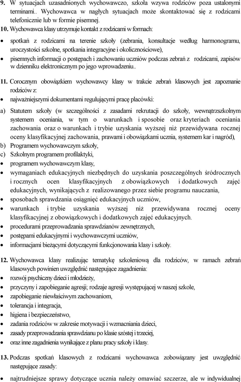 okolicznościowe), pisemnych informacji o postępach i zachowaniu uczniów podczas zebrań z rodzicami, zapisów w dzienniku elektronicznym po jego wprowadzeniu.. 11.