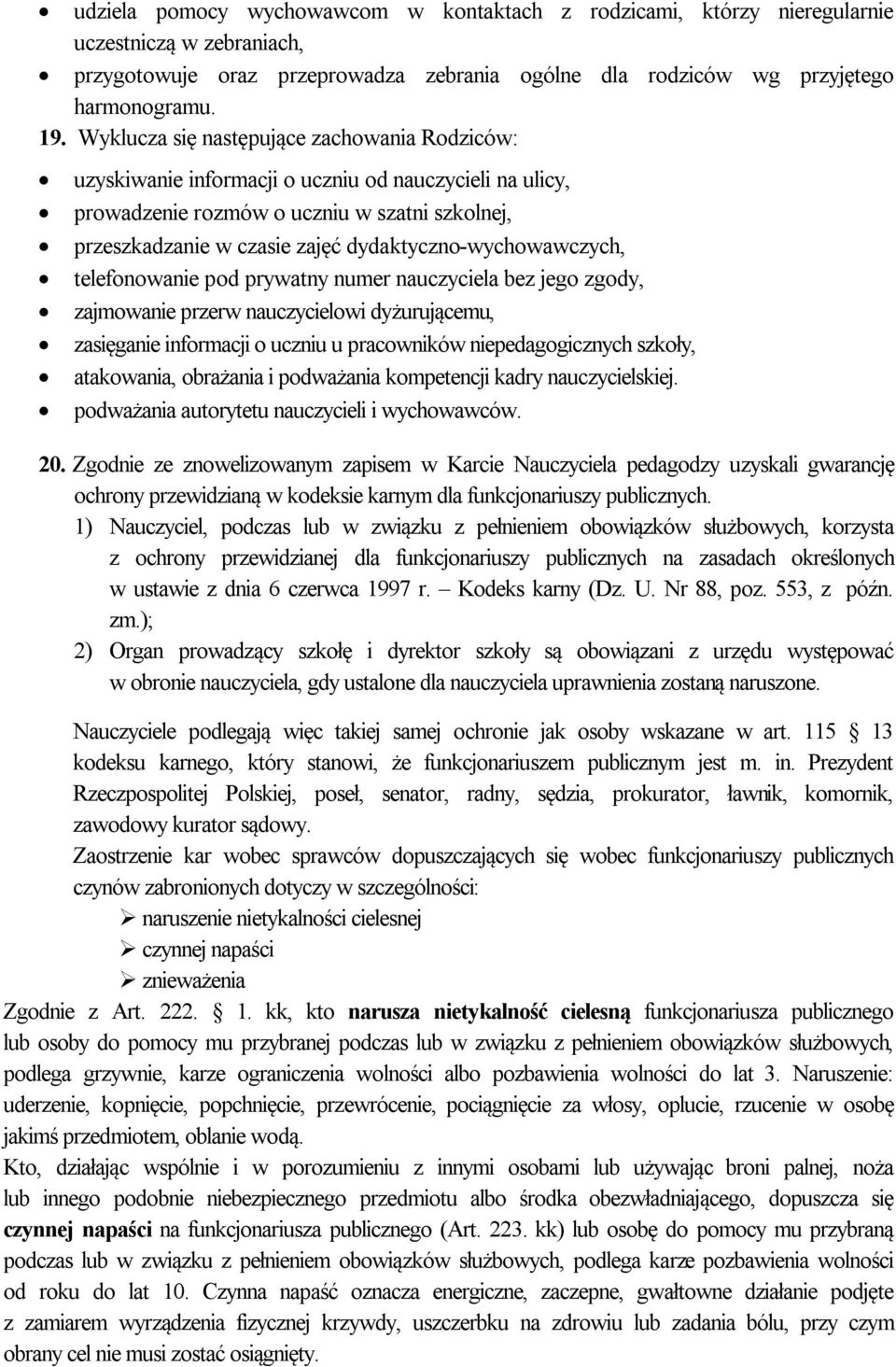 dydaktyczno-wychowawczych, telefonowanie pod prywatny numer nauczyciela bez jego zgody, zajmowanie przerw nauczycielowi dyżurującemu, zasięganie informacji o uczniu u pracowników niepedagogicznych