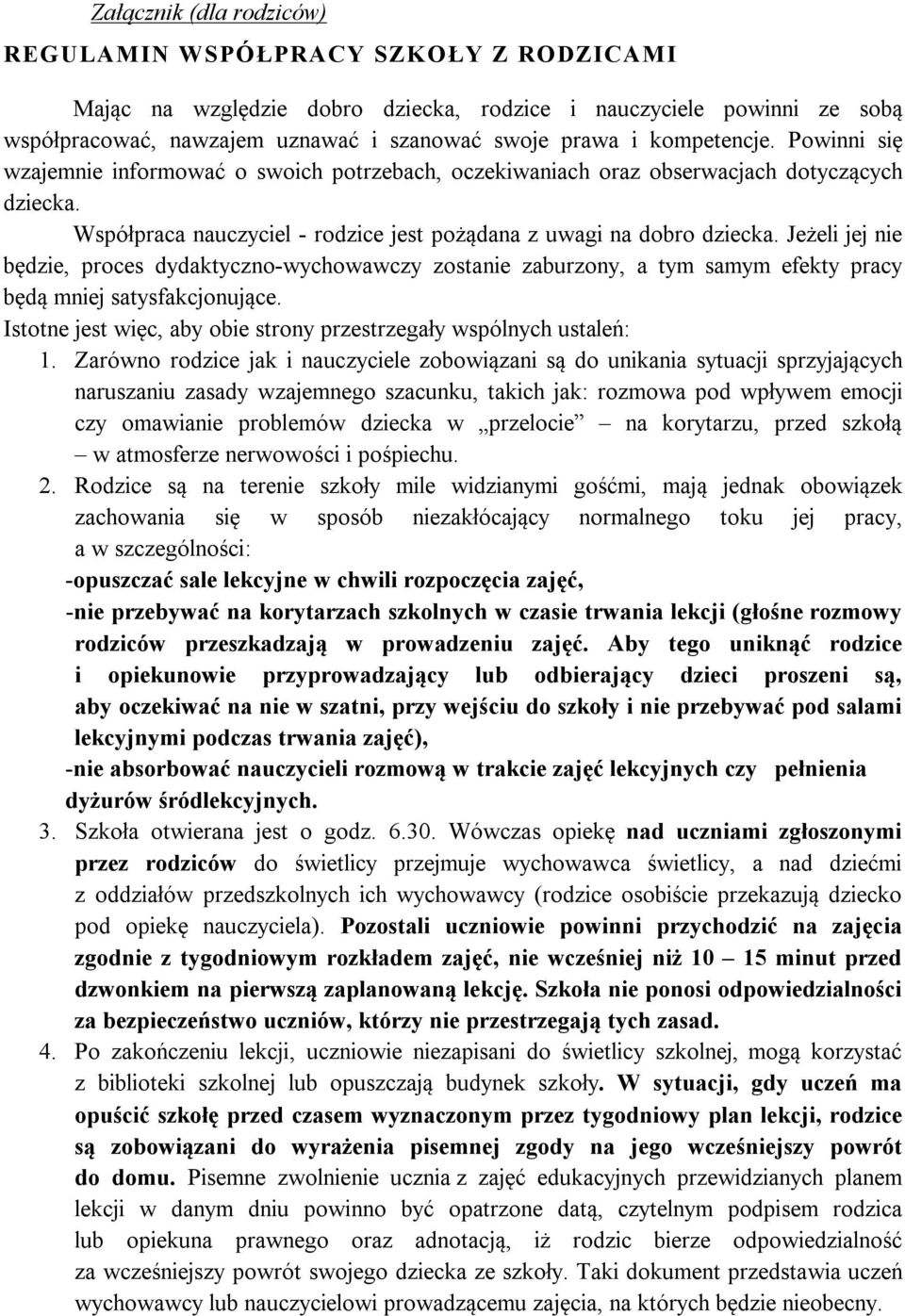 Jeżeli jej nie będzie, proces dydaktyczno-wychowawczy zostanie zaburzony, a tym samym efekty pracy będą mniej satysfakcjonujące. Istotne jest więc, aby obie strony przestrzegały wspólnych ustaleń: 1.