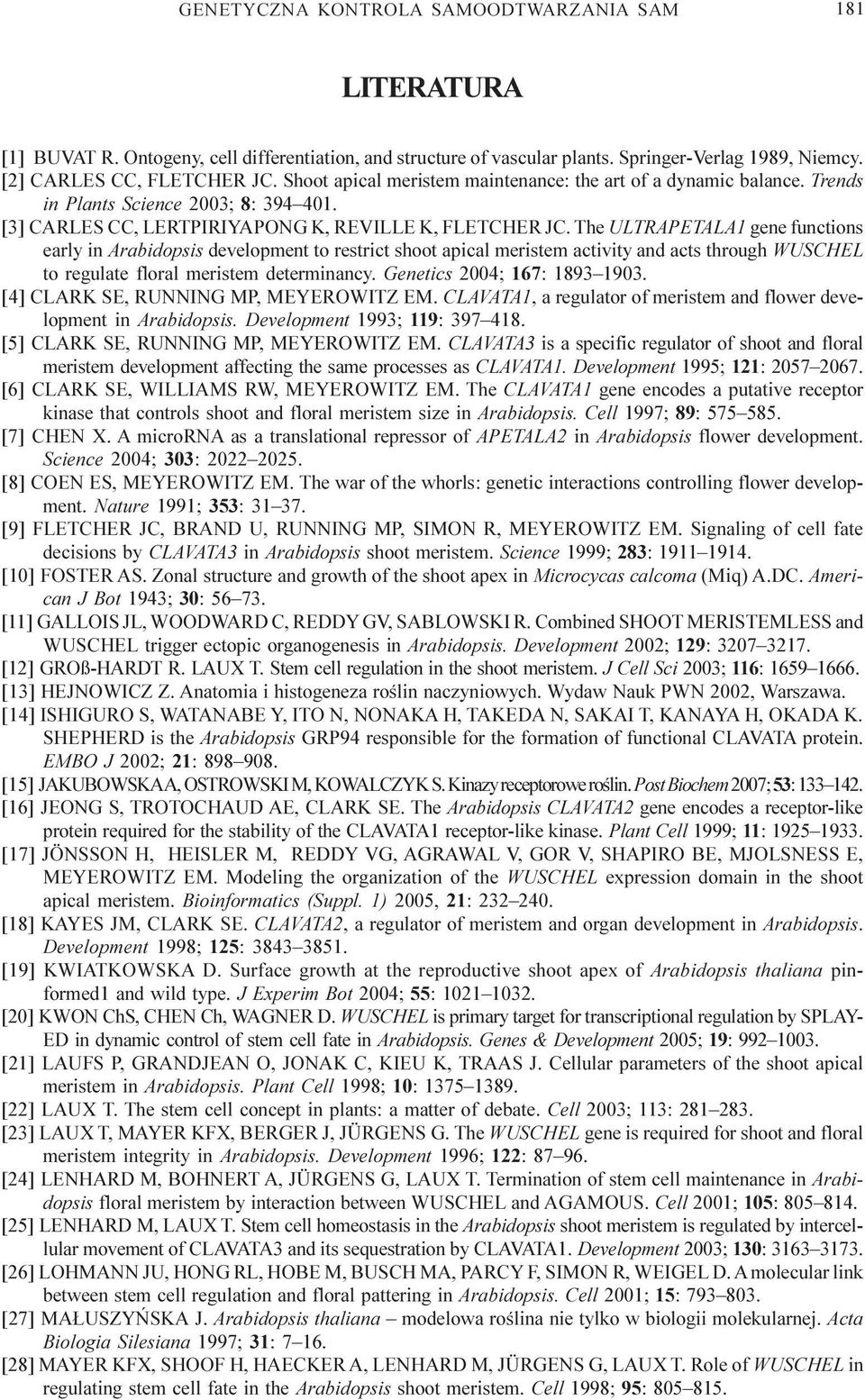 The ULTRAPETALA1 gene functions early in Arabidopsis development to restrict shoot apical meristem activity and acts through WUSCHEL to regulate floral meristem determinancy.