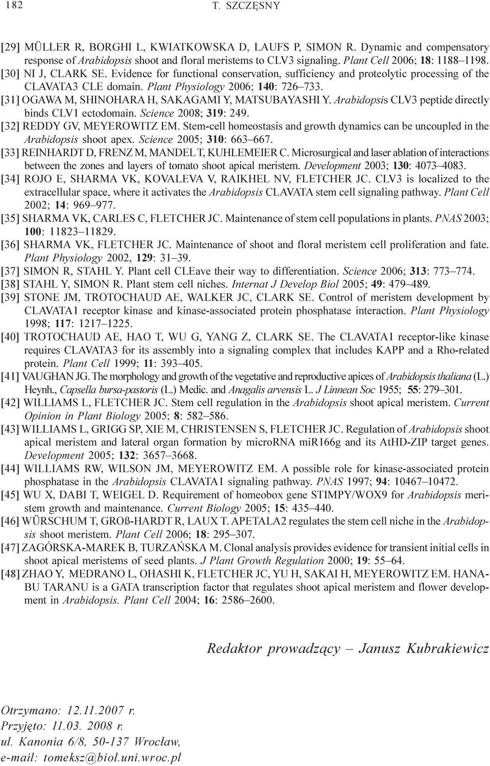 [31] OGAWA M, SHINOHARA H, SAKAGAMI Y, MATSUBAYASHI Y. Arabidopsis CLV3 peptide directly binds CLV1 ectodomain. Science 2008; 319: 249. [32] REDDY GV, MEYEROWITZ EM.