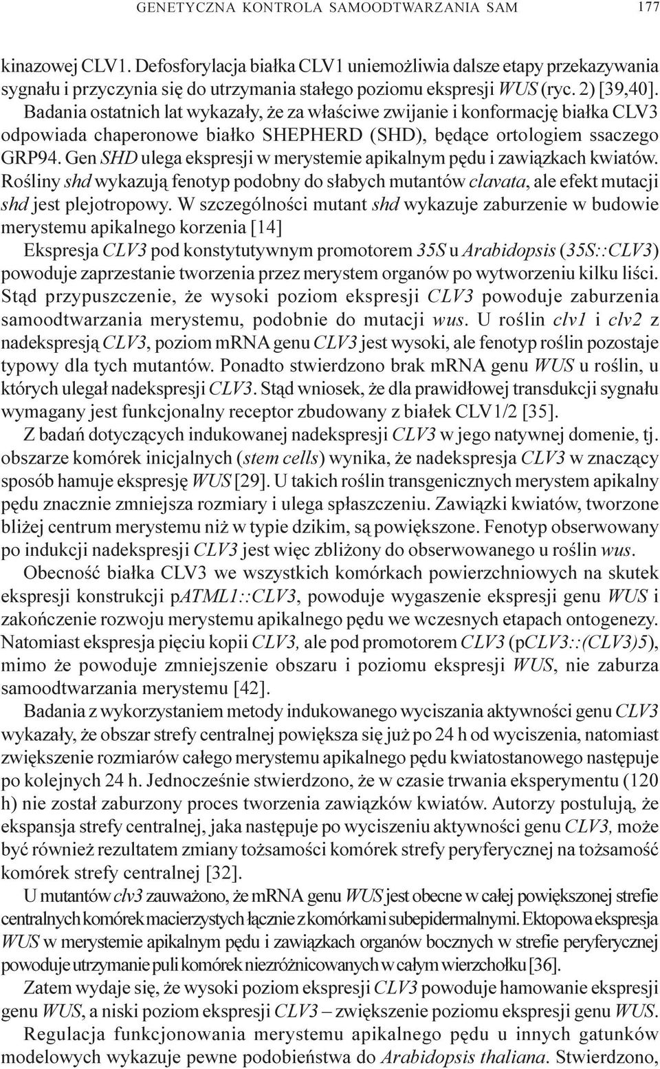 Badania ostatnich lat wykaza³y, e za w³aœciwe zwijanie i konformacjê bia³ka CLV3 odpowiada chaperonowe bia³ko SHEPHERD (SHD), bêd¹ce ortologiem ssaczego GRP94.