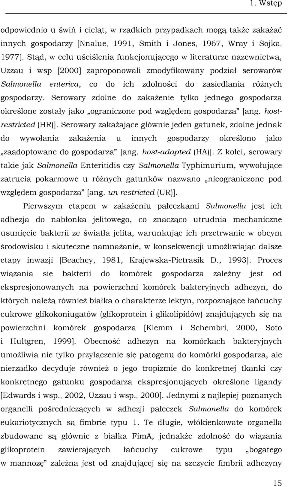 gospodarzy. Serowary zdolne do zakażenie tylko jednego gospodarza określone zostały jako ograniczone pod względem gospodarza [ang. hostrestricted (HR)].