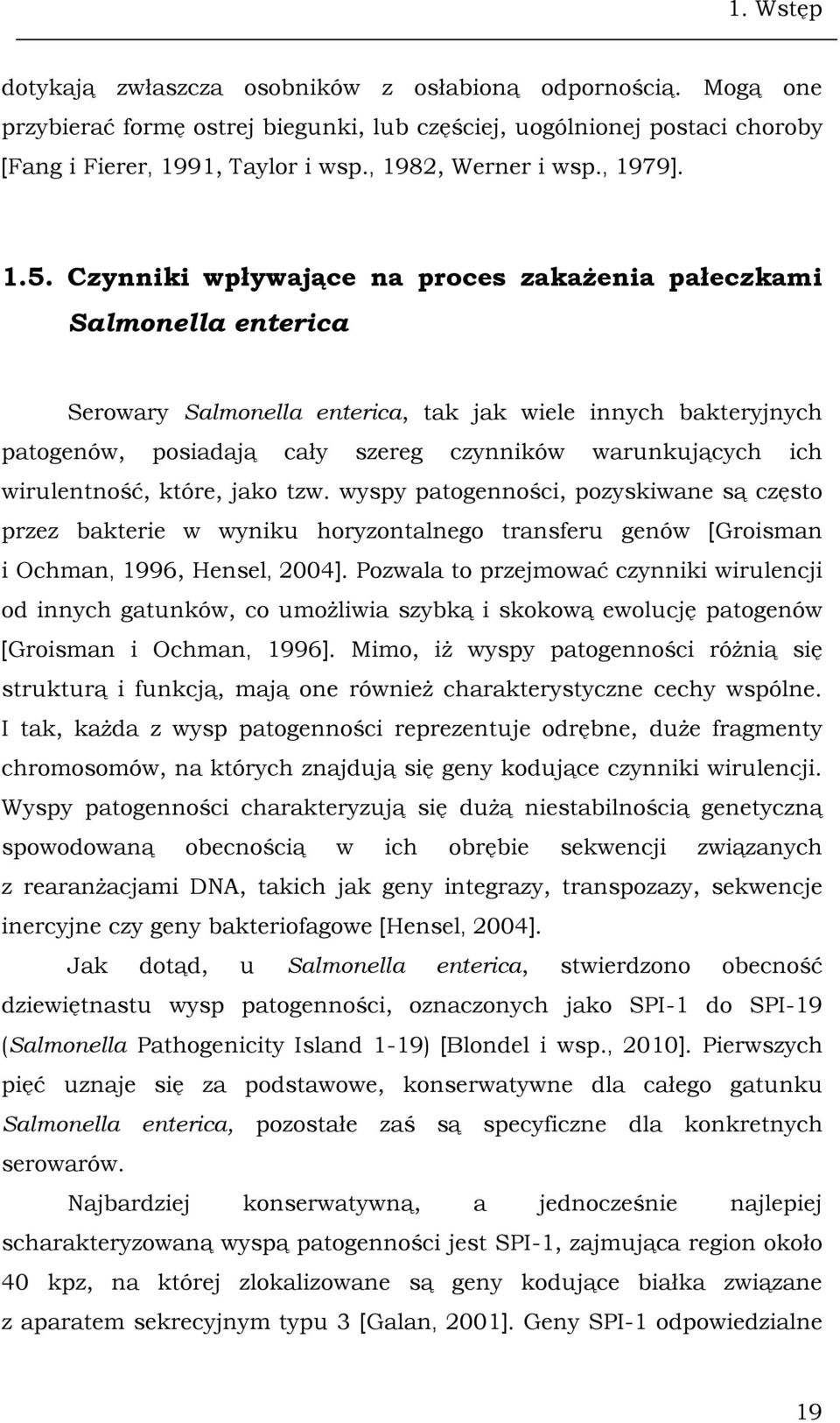 Czynniki wpływające na proces zakażenia pałeczkami Salmonella enterica Serowary Salmonella enterica, tak jak wiele innych bakteryjnych patogenów, posiadają cały szereg czynników warunkujących ich