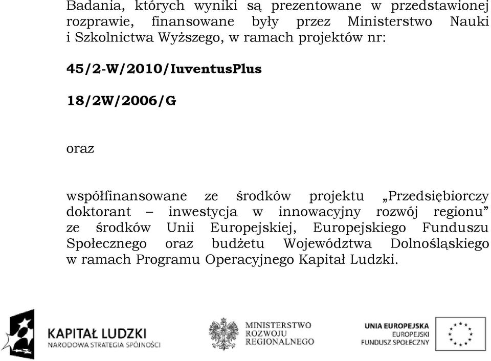 środków projektu Przedsiębiorczy doktorant inwestycja w innowacyjny rozwój regionu ze środków Unii Europejskiej,