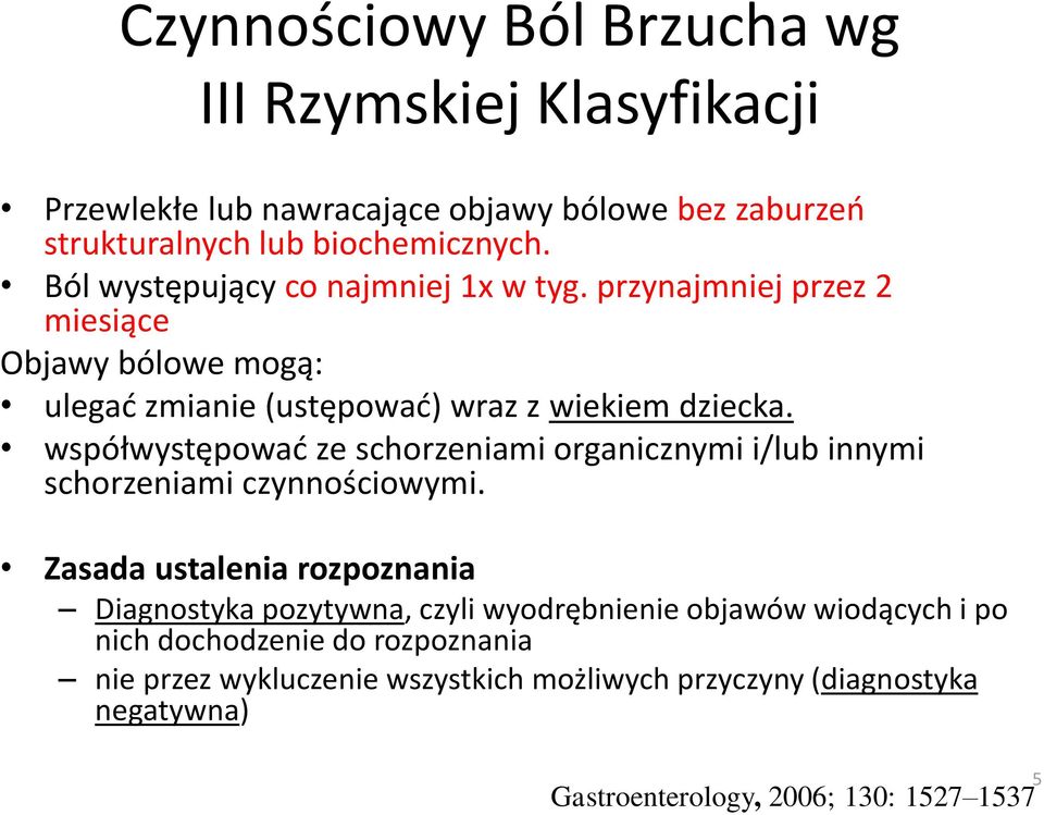 współwystępować ze schorzeniami organicznymi i/lub innymi schorzeniami czynnościowymi.