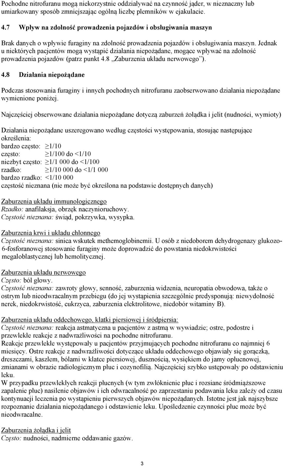 Jednak u niektórych pacjentów mogą wystąpić działania niepożądane, mogące wpływać na zdolność prowadzenia pojazdów (patrz punkt 4.