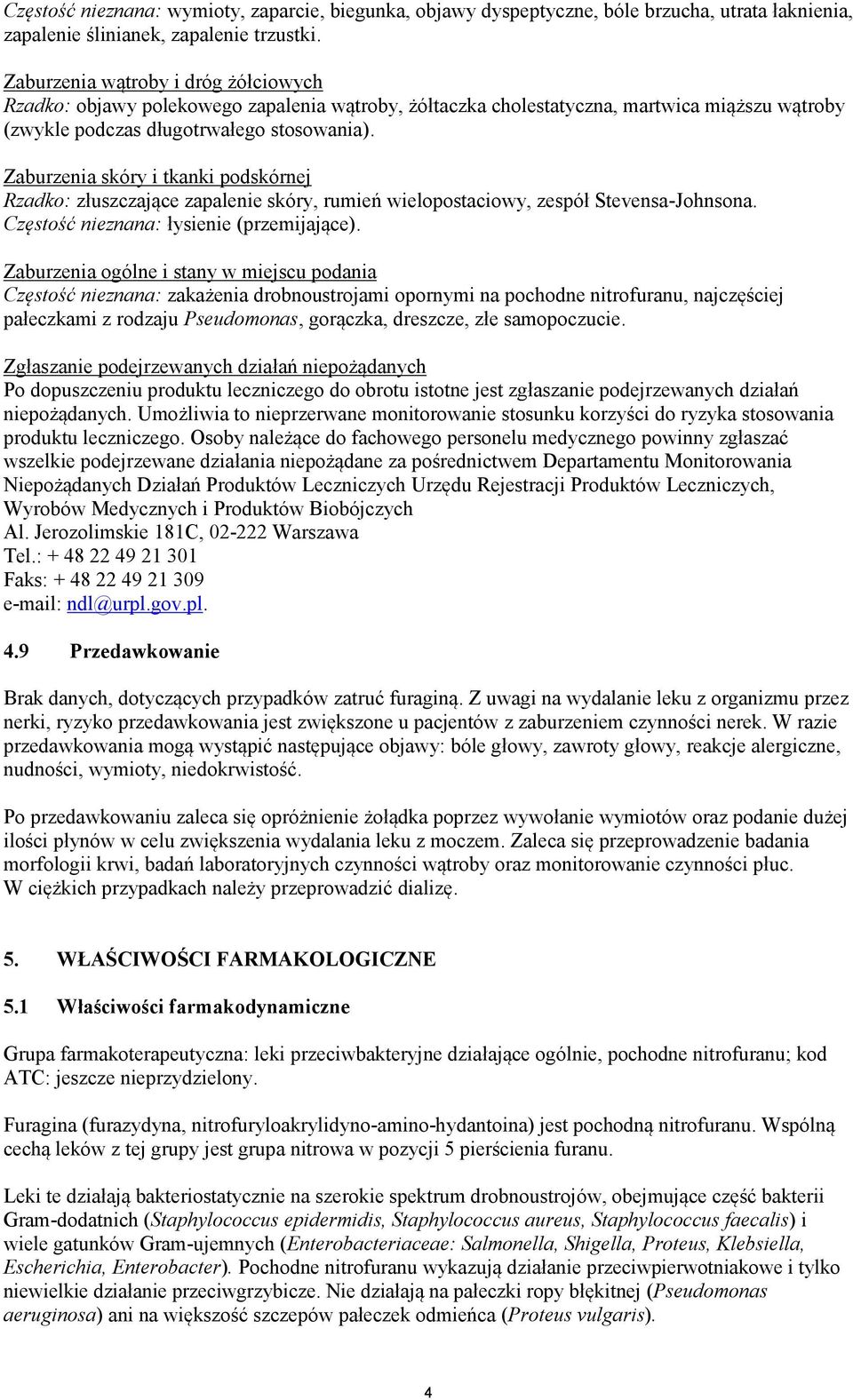 Zaburzenia skóry i tkanki podskórnej Rzadko: złuszczające zapalenie skóry, rumień wielopostaciowy, zespół Stevensa-Johnsona. Częstość nieznana: łysienie (przemijające).