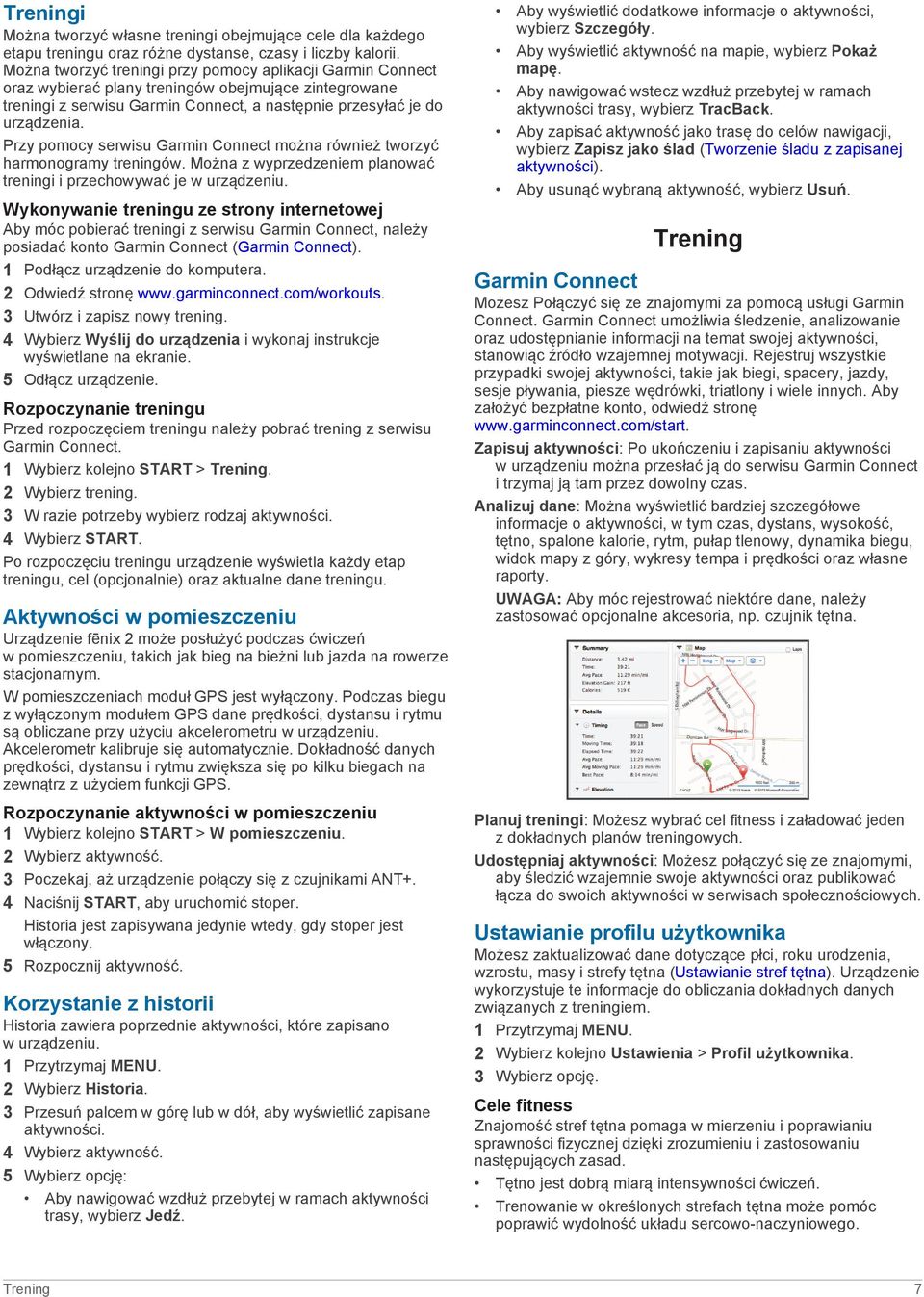 Przy pomocy serwisu Garmin Connect można również tworzyć harmonogramy treningów. Można z wyprzedzeniem planować treningi i przechowywać je w urządzeniu.