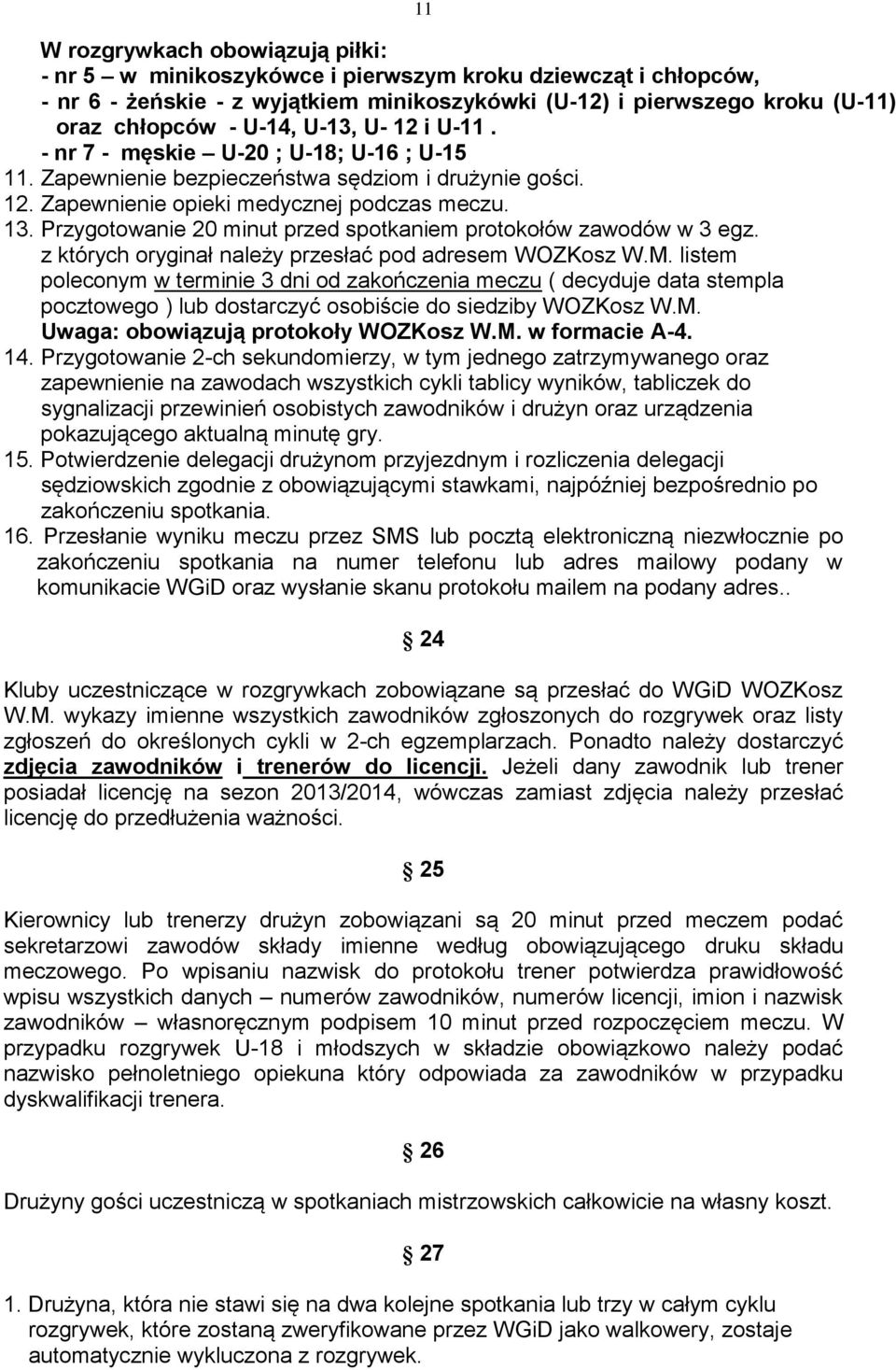 Przygotowanie 20 minut przed spotkaniem protokołów zawodów w 3 egz. z których oryginał należy przesłać pod adresem WOZKosz W.M.