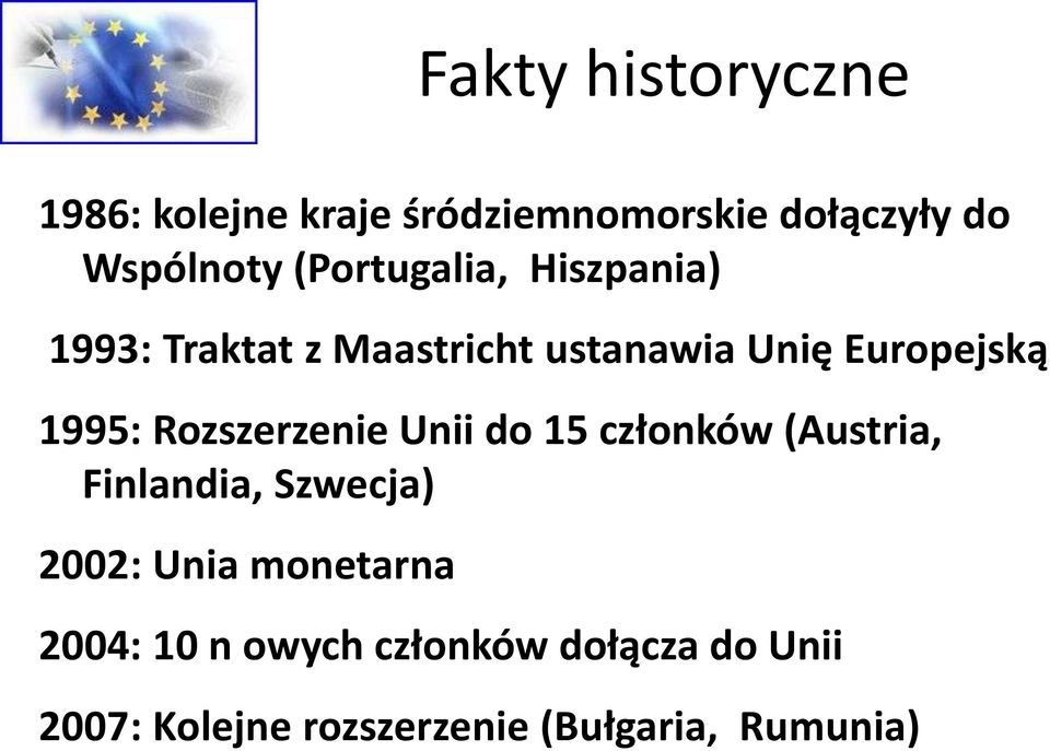 Rozszerzenie Unii do 15 członków (Austria, Finlandia, Szwecja) 2002: Unia monetarna