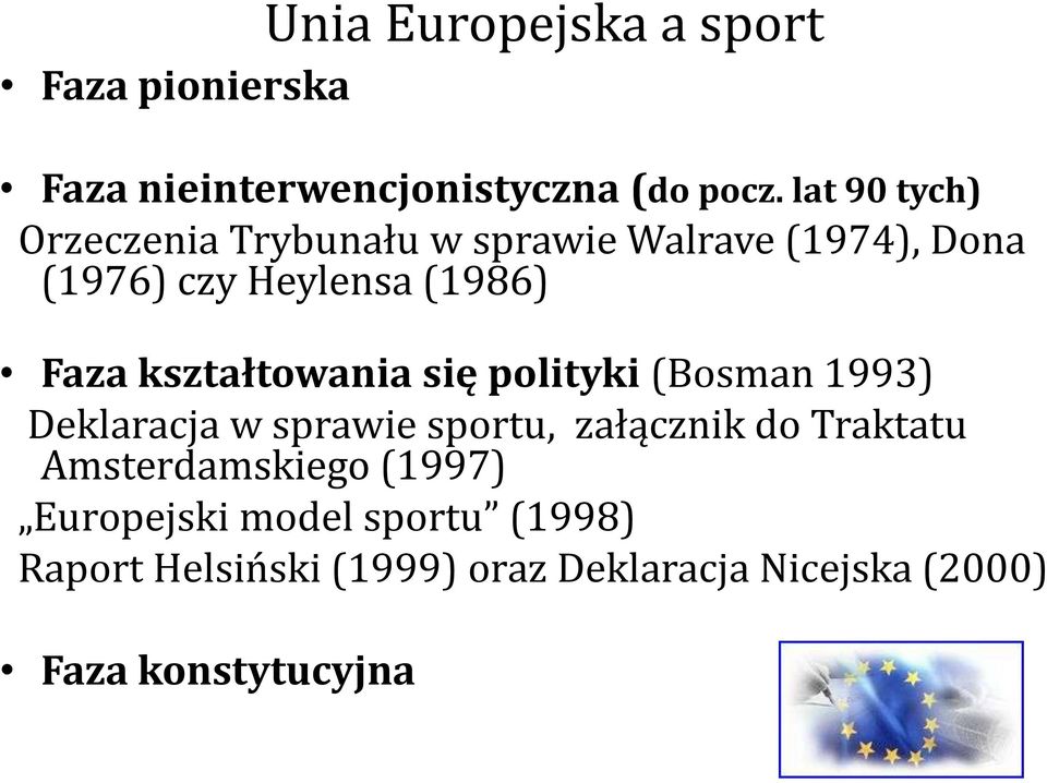 kształtowania się polityki (Bosman 1993) Deklaracja w sprawie sportu, załącznik do Traktatu