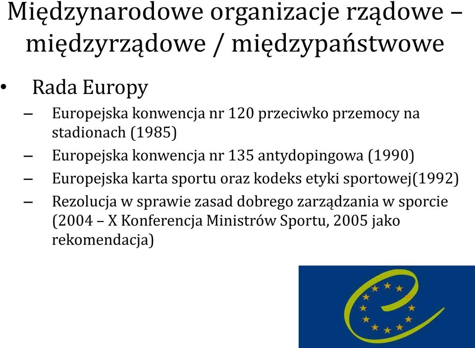 antydopingowa (1990) Europejska karta sportu oraz kodeks etyki sportowej(1992) Rezolucja w