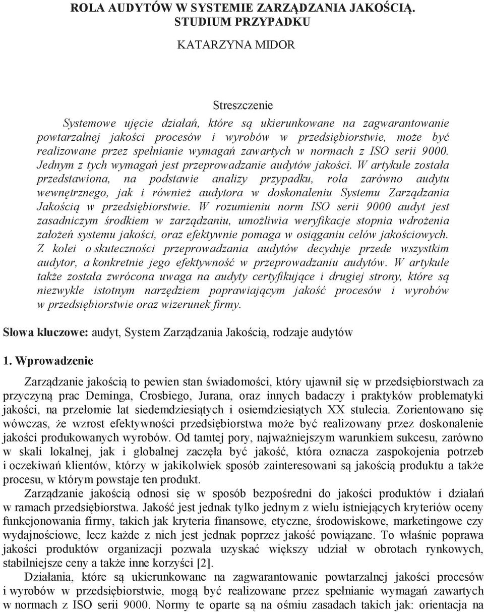 spełnianie wymaga zawartych w normach z ISO serii 9000. Jednym z tych wymaga jest przeprowadzanie audytów jako ci.