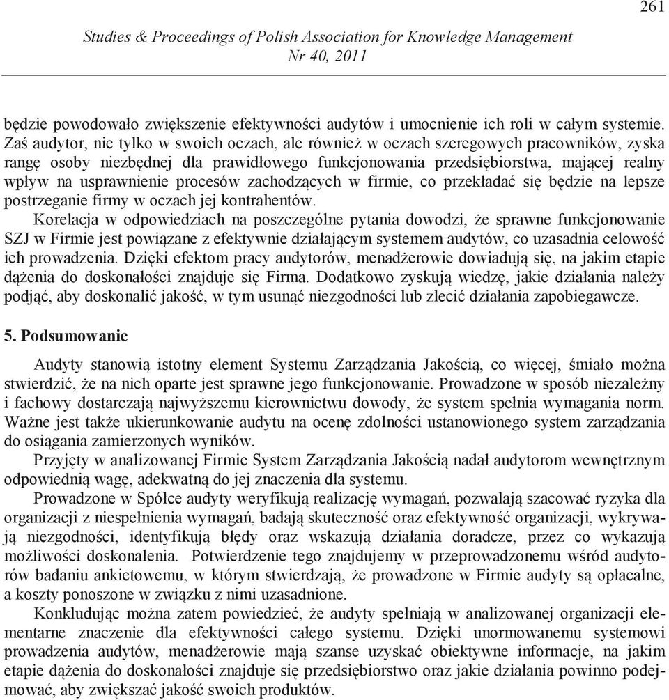 procesów zachodz cych w firmie, co przekłada si b dzie na lepsze postrzeganie firmy w oczach jej kontrahentów.