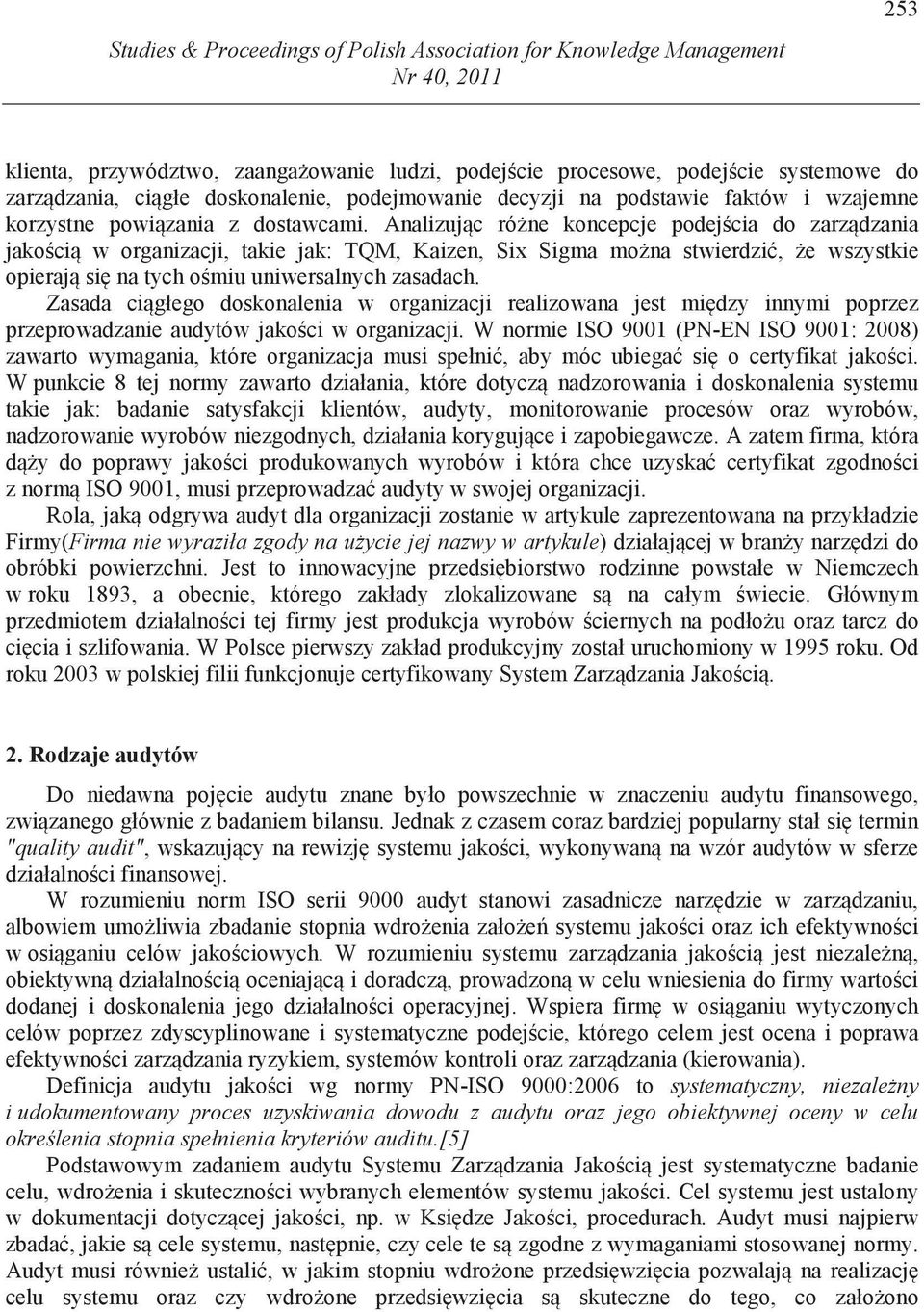 Analizuj c ró ne koncepcje podej cia do zarz dzania jako ci w organizacji, takie jak: TQM, Kaizen, Six Sigma mo na stwierdzi, e wszystkie opieraj si na tych o miu uniwersalnych zasadach.