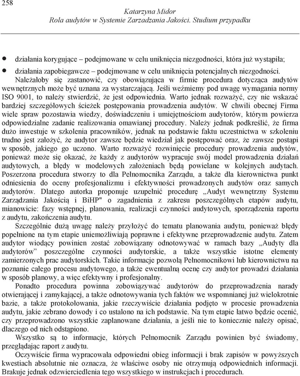 Nale ałoby si zastanowi, czy obowi zuj ca w firmie procedura dotycz ca audytów wewn trznych mo e by uznana za wystarczaj c.