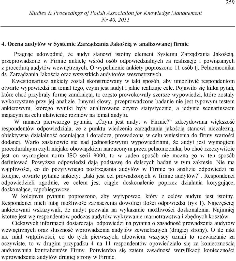 odpowiedzialnych za realizacj i powi zanych z procedur audytów wewn trznych. O wypełnienie ankiety poproszono 11 osób tj. Pełnomocnika ds. Zarz dzania Jako ci oraz wszystkich audytorów wewn trznych.