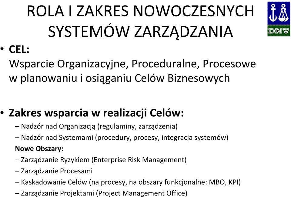 Systemami (procedury, procesy, integracja systemów) Nowe Obszary: Zarządzanie Ryzykiem (Enterprise Risk Management)