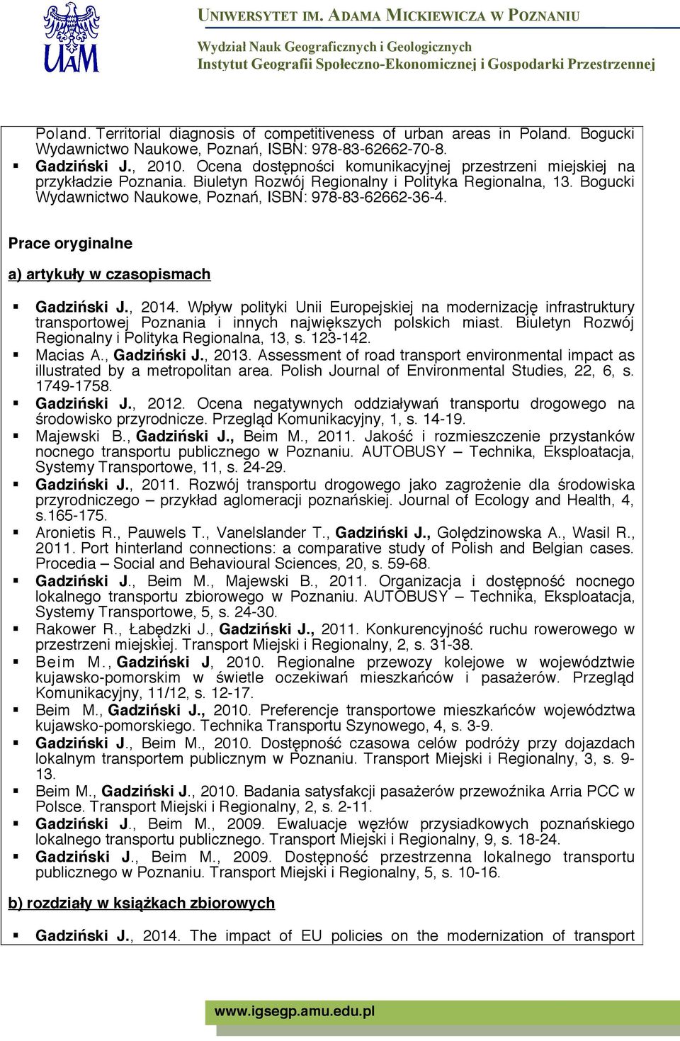 Prace oryginalne a) artykuły w czasopismach Gadziński J., 2014. Wpływ polityki Unii Europejskiej na modernizację infrastruktury transportowej Poznania i innych największych polskich miast.