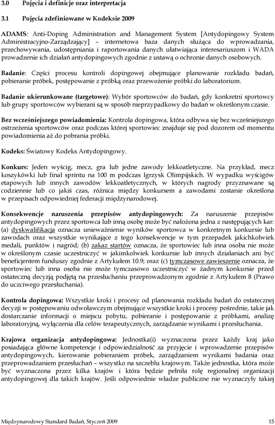 przechowywania, udostępniania i raportowania danych ułatwiająca interesariuszom i WADA prowadzenie ich działań antydopingowych zgodnie z ustawą o ochronie danych osobowych.