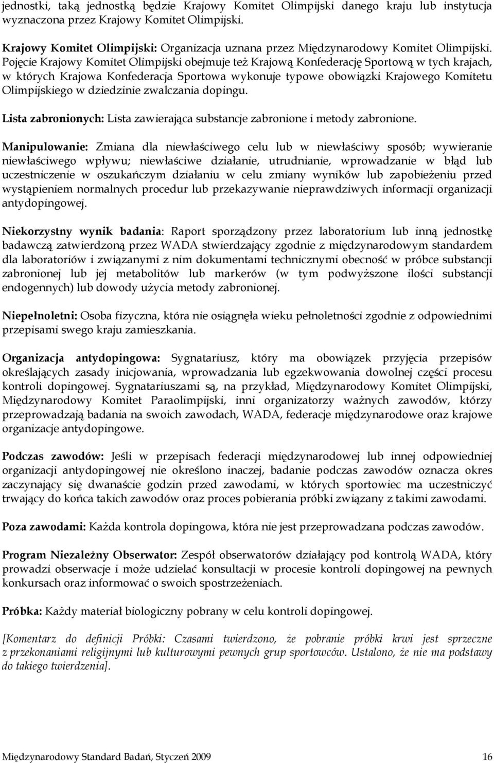 Pojęcie Krajowy Komitet Olimpijski obejmuje też Krajową Konfederację Sportową w tych krajach, w których Krajowa Konfederacja Sportowa wykonuje typowe obowiązki Krajowego Komitetu Olimpijskiego w