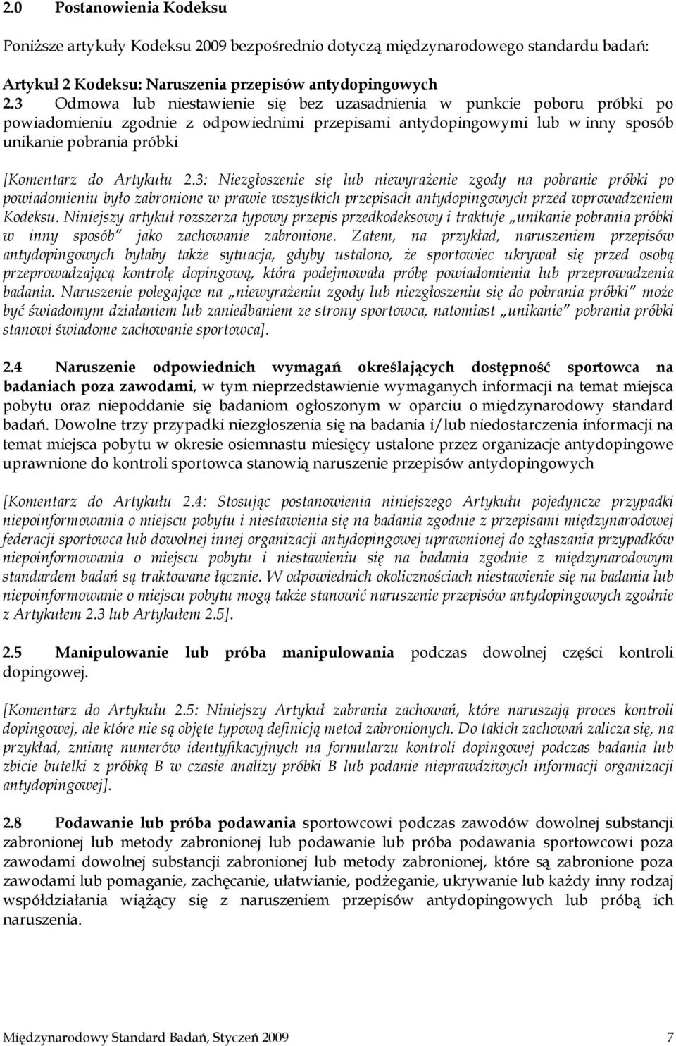 Artykułu 2.3: Niezgłoszenie się lub niewyrażenie zgody na pobranie próbki po powiadomieniu było zabronione w prawie wszystkich przepisach antydopingowych przed wprowadzeniem Kodeksu.