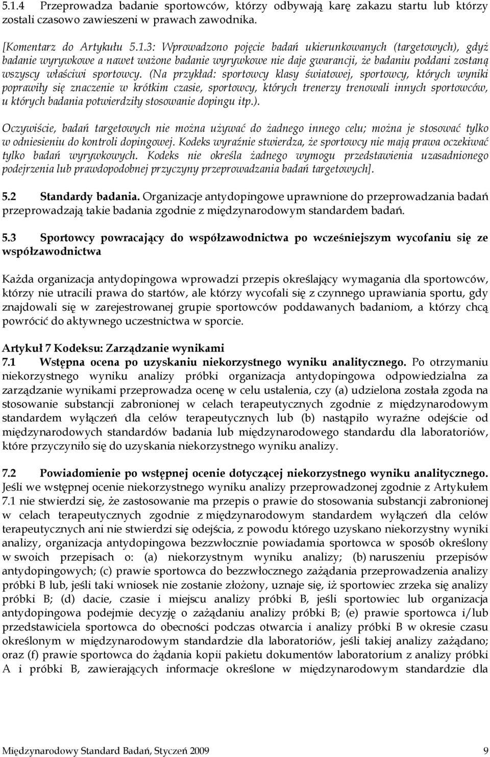 stosowanie dopingu itp.). Oczywiście, badań targetowych nie można używać do żadnego innego celu; można je stosować tylko w odniesieniu do kontroli dopingowej.