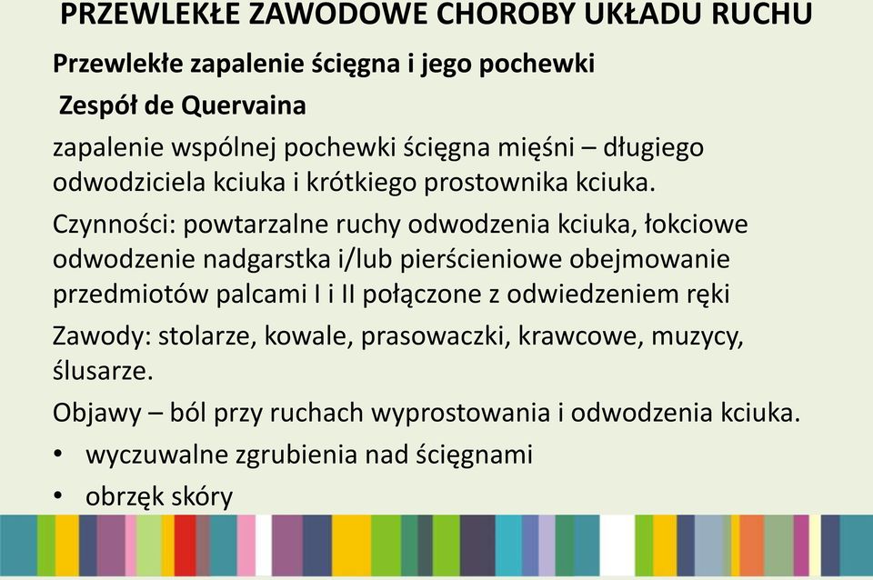 Czynności: powtarzalne ruchy odwodzenia kciuka, łokciowe odwodzenie nadgarstka i/lub pierścieniowe obejmowanie przedmiotów palcami I i II