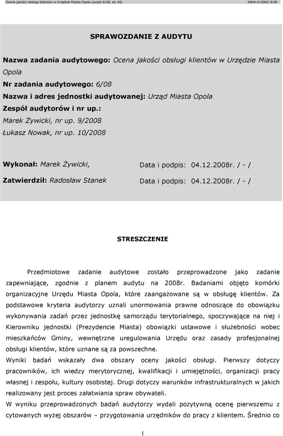 / - / Data i podpis: 04.12.2008r. / - / STRESZCZENIE Przedmiotowe zadanie audytowe zostało przeprowadzone jako zadanie zapewniające, zgodnie z planem audytu na 2008r.