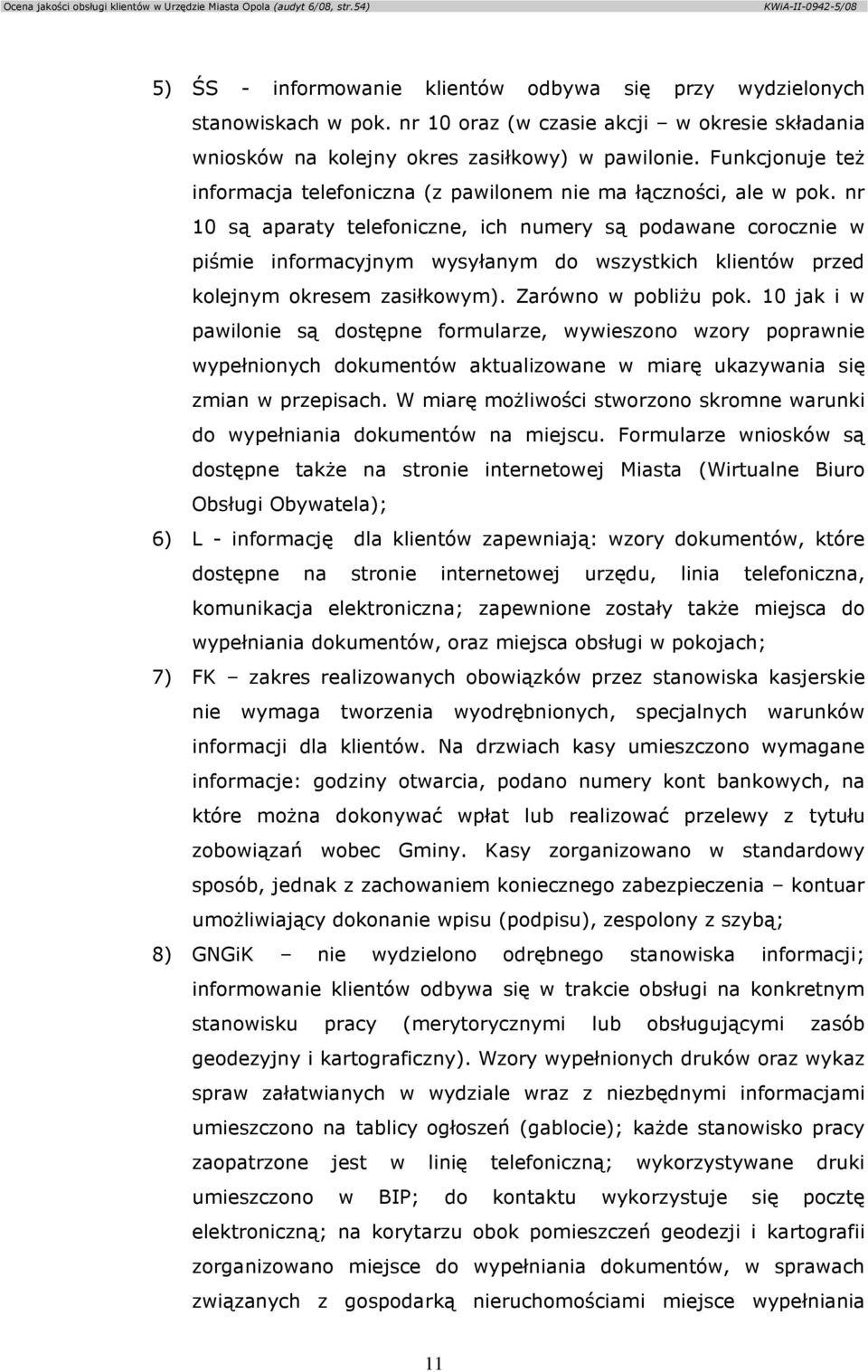 nr 10 są aparaty telefoniczne, ich numery są podawane corocznie w piśmie informacyjnym wysyłanym do wszystkich klientów przed kolejnym okresem zasiłkowym). Zarówno w pobliŝu pok.